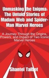 Unmasking the Enigma: The Untold Stories of Madam Web and Spider-Man Marvel Heroes