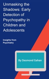 Unmasking the Shadows: Early Detection of Psychopathy in Children and Adolescents