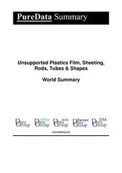Unsupported Plastics Film, Sheeting, Rods, Tubes & Shapes World Summary