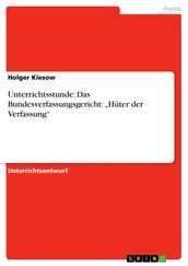 Unterrichtsstunde: Das Bundesverfassungsgericht:  Hüter der Verfassung 