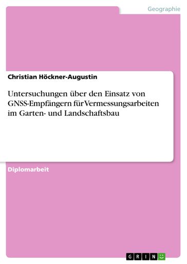 Untersuchungen über den Einsatz von GNSS-Empfängern für Vermessungsarbeiten im Garten- und Landschaftsbau - Christian Hockner-Augustin