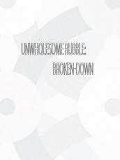 Unwholesome Rubble: Broken-Down