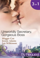 Unwordly Secretary, Gorgeous Boss: Secretary Mistress, Convenient Wife / The Boss s Unconventional Assistant / The Boss s Forbidden Secretary (Mills & Boon By Request)