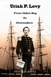 Uriah Levy: From Cabin Boy to Commodore