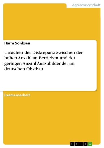 Ursachen der Diskrepanz zwischen der hohen Anzahl an Betrieben und der geringen Anzahl Auszubildender im deutschen Obstbau - Harm Sonksen