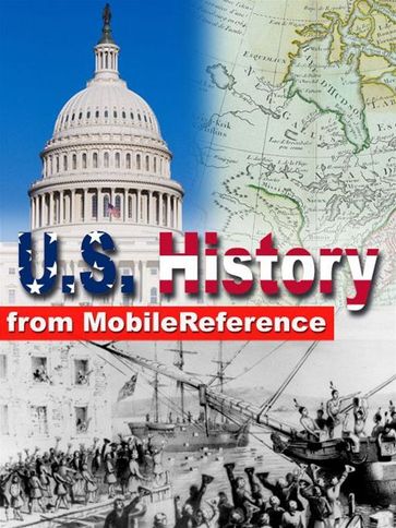 Us History: From Colonial America To The New Century. Presidents Of The United States, Maps, Constitutional Documents And More (Mobi History) - MobileReference