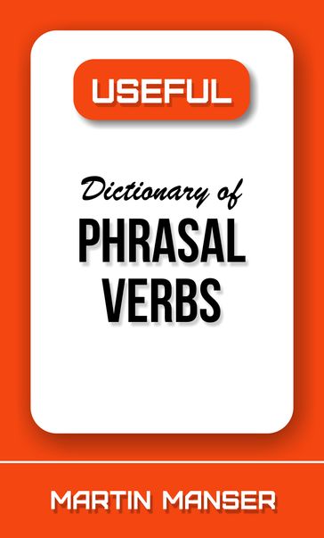 Useful Dictionary of Phrasal Verbs - Martin Manser