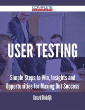 User Testing - Simple Steps to Win, Insights and Opportunities for Maxing Out Success