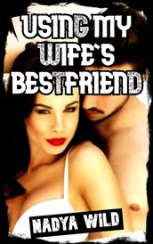 Using My Wife s Bestfriend: In My Own Home!