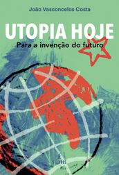 Utopia Hoje Para a invenção do futuro
