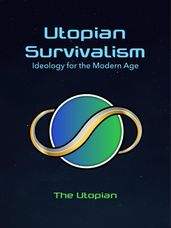 Utopian Survivalism: Ideology for the Modern Age