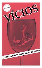 VÍCIOS: Escolhendo Uma Vida Livre De Vícios