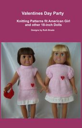 Valentines Day Party, Knitting Patterns fit American Girl and other 18-Inch Dolls