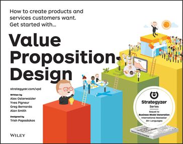 Value Proposition Design - Alan Smith - Alexander Osterwalder - Gregory Bernarda - Trish Papadakos - Yves Pigneur