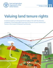 Valuing Land Tenure Rights: A Technical Guide on Valuing Land Tenure Rights in Line with the Voluntary Guidelines on the Responsible Governance of Tenure of Land, Fisheries and Forests in the Context of National Food Security