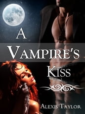 A Vampire s Kiss: Paranormal Romance / Erotica