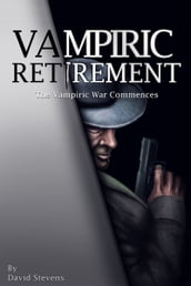 Vampiric Retirement. The Vampire War Commences: Book 1
