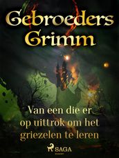 Van een die er op uittrok om het griezelen te leren