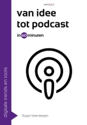 Van idee tot podcast in 60 minuten