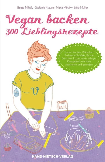 Vegan backen - 300 Lieblingsrezepte - Beate Mihály - Erika Muller - Maria Mihály - Stefanie Krause