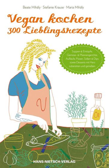 Vegan kochen - 300 Lieblingsrezepte - Beate Mihály - Maria Mihály - Stefanie Krause