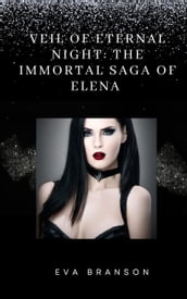 Veil of Eternal Night: The Immortal Saga of Elena
