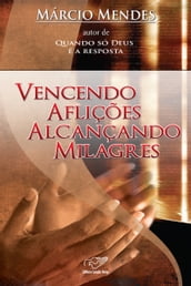 Vencendo Aflições Alcançando Milagres