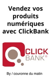 Vendez vos produits numériques avec ClickBank