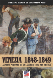 Venezia 1848-1849. Aspetti militari di un assedio nel XIX secolo