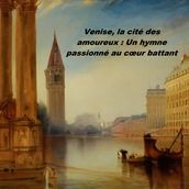 Venise, la cité des amoureux Un hymne passionné au cœur battant