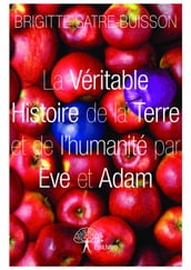 La Véritable Histoire de la Terre et de l humanité par Ève et Adam