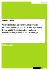 Verkümmertes Ich: Sprache unter dem Eindruck von Repression - am Beispiel von Gramscis Gefängnisbriefen und dem Informationssystem der RAF-Häftlinge