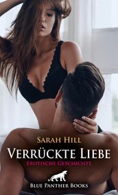 Verrückte Liebe   Erotische Geschichte