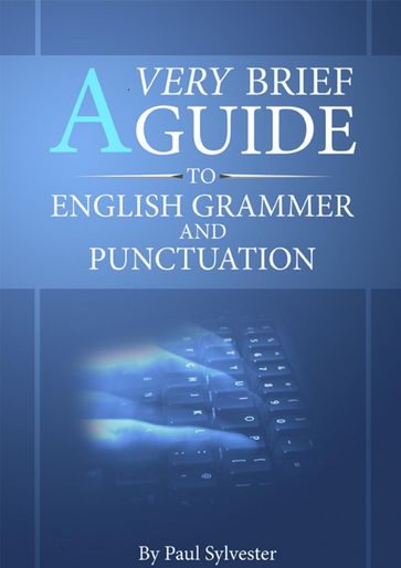 A Very Brief Guide To English Grammar And Punctuation - Paul Sylvester