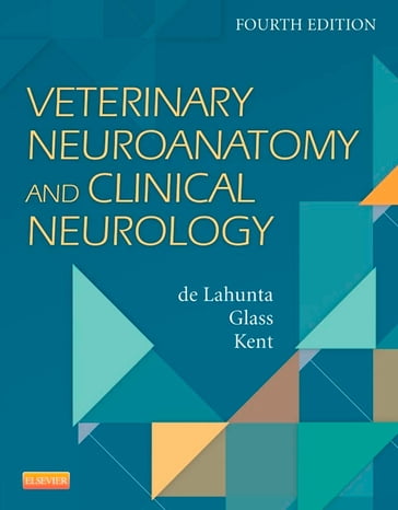 Veterinary Neuroanatomy and Clinical Neurology - E-Book - Alexander de Lahunta - MS  DVM  DACVIM (Neurology) Eric N. Glass - DVM  BA  DACVIM Marc Kent