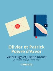 Victor Hugo et Juliette Drouet. Je souffre trop, je t aime trop