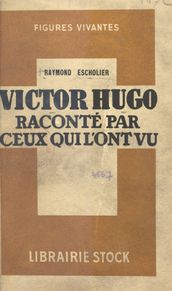 Victor Hugo raconté par ceux qui l ont vu