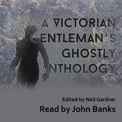 Victorian Gentleman s Ghostly Anthology, A