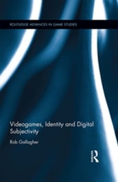 Videogames, Identity and Digital Subjectivity