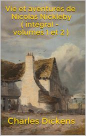 Vie et aventures de Nicolas Nickleby ( intégral - volumes 1 et 2 )