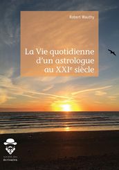 La Vie quotidienne d un astrologue au XXIe siècle