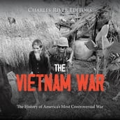 Vietnam War, The: The History of America s Most Controversial War
