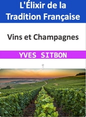 Vins et Champagnes : L Élixir de la Tradition Française