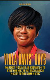 Viola Davis  Days - From Poverty To Oscar : Life And Achievements Of The Actress Viola Davis, The First African-american To Achieve The Triple Crown Of Acting