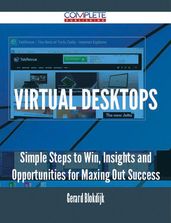 Virtual Desktops - Simple Steps to Win, Insights and Opportunities for Maxing Out Success