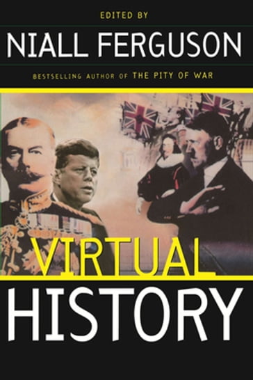 Virtual History: Alternatives And Counterfactuals - Niall Ferguson