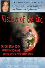 Visions of the End: The Christian Book of Revelation and Other Apocalyptic Prophecies