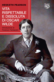 Vita rispettabile e dissoluta di Oscar Wilde