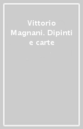 Vittorio Magnani. Dipinti e carte