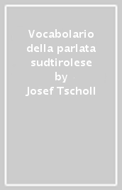 Vocabolario della parlata sudtirolese